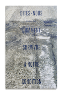 Dites-nous comment survivre à notre condition